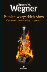 Okładka produktu Robert M. Wegner - Pamięć wszystkich słów. Opowieści z meekhańskiego pogranicza. Tom 4
