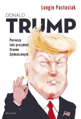 Okładka produktu Longin Pastusiak - Donald Trump. Pierwszy taki prezydent Stanów Zjednoczonych (ebook)
