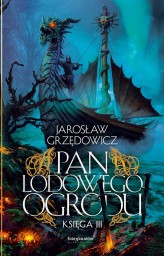 Okładka produktu Jarosław Grzędowicz - Pan Lodowego Ogrodu. Księga 3