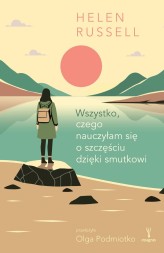 Okładka produktu Helen Russell - Wszystko, czego nauczyłam się o szczęściu dzięki smutkowi