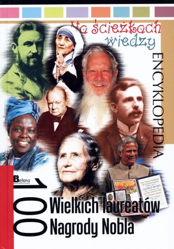Encyklopedia Na ścieżkach wiedzy. 100 wielkich laureatów Nagrody Nobla