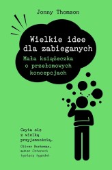 Okładka produktu Jonny Thomson - Dla zabieganych. Wielkie idee dla zabieganych. Mała książeczka o przełomowych koncepcjach (ebook)