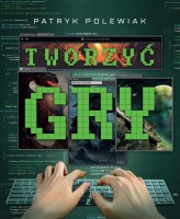 Okładka produktu Patryk Polewiak - Tworzyć gry