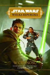 Okładka produktu Claudia Gray - Star Wars Wielka Republika. W ciemność