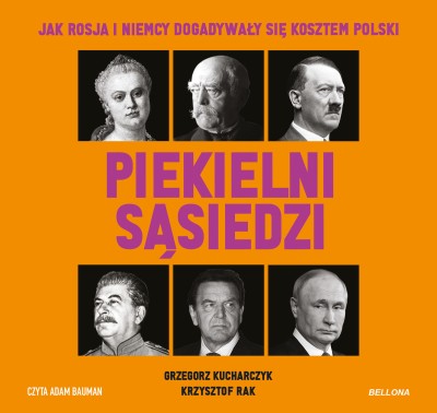 Piekielni sąsiedzi. Jak Rosja i Niemcy dogadywały się kosztem Polski