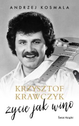 Okładka produktu Krzysztof Krawczyk, Andrzej Kosmala - Krzysztof Krawczyk życie jak wino (ebook)