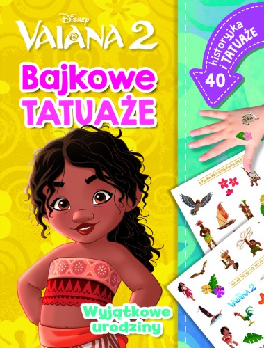 Wyjątkowe urodziny. Bajkowe tatuaże. Disney Vaiana 2