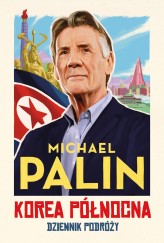 Okładka produktu Michael Palin - Korea Północna. Dziennik podróży (ebook)