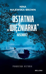 Okładka produktu Nina Majewska-Brown - Ostatnia więźniarka Auschwitz (wydanie pocketowe)