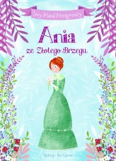 Okładka produktu Lucy Maud Montgomery, Ana Garcia (ilustr.), Ewa Łozińska-Małkiewicz (tłum) - Ania ze Złotego Brzegu