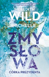 Okładka produktu Mia Michelle, Meredith Wild - Zmysłowa córka prezydenta (ebook)