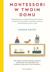 Okładka produktu Simone Davies - Montessori w twoim domu. Przewodnik dla rodziców małych dzieci, chcących wychować ciekawych świata i odpowiedzialnych ludzi