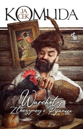 Okładka produktu Jacek Komuda - Warchoły, złoczyńcy i pijanice