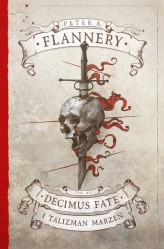 Okładka produktu Peter A. Flannery - Decimus Fate i Talizman Marzeń. Cykl Decimus Fate. Tom 1
