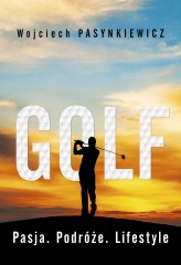 Okładka produktu Wojciech Pasynkiewicz - Golf. Pasja, podróże, lifestyle (ebook)