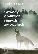 Okładka produktu Marcin Kostrzyński - Gawędy o wilkach i innych zwierzętach
