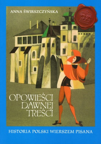 Opowieści dawnej treści. Historia Polski wierszem pisana