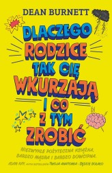 Okładka produktu Dean Burnett - Dlaczego rodzice tak cię wkurzają  i co z tym zrobić