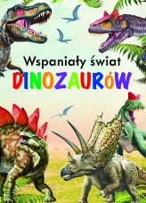 Okładka produktu praca zbiorowa - Wspaniały świat dinozaurów