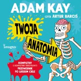 Okładka produktu Adam Kay - Twoja anatomia. Kompletny (i kompletnie obrzydliwy) przewodnik po ludzkim ciele (audiobook)