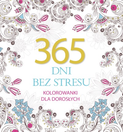 365 dni bez stresu. Kolorowanka antystresowa