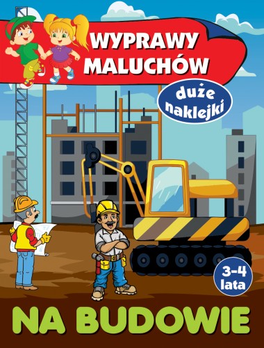 Wyprawy maluchów. Na budowie