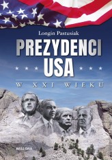 Okładka produktu Longin Pastusiak - Prezydenci USA w XXI wieku