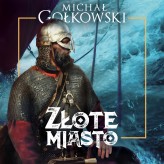 Okładka produktu Michał Gołkowski - Bramy ze złota. 2. Złote miasto (audiobook)