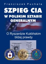 Okładka produktu Franciszek Puchała - Szpieg CIA w polskim Sztabie Generalnym. O Ryszardzie Kuklińskim bliżej prawdy (ebook)