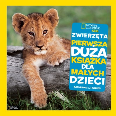 National Geographic Kids. Zwierzęta. Pierwsza duża książka dla małych dzieci