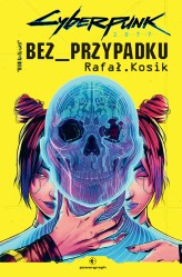 Okładka produktu Rafał Kosik - Cyberpunk 2077: Bez przypadku (ebook)