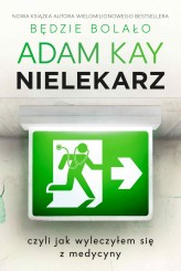 Okładka produktu Adam Kay - Nielekarz, czyli jak wyleczyłem się z medycyny