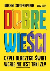 Okładka produktu Rashmi Sirdeshpande - Dobre wieści, czyli dlaczego świat wcale nie jest taki zły