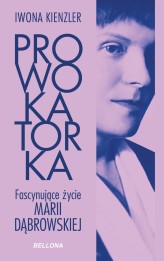 Okładka produktu Iwona Kienzler - Prowokatorka. Fascynujące życie Marii Dąbrowskiej (ebook)
