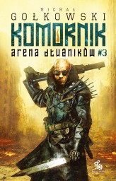 Okładka produktu Michał Gołkowski - Komornik. Arena dłużników. 3. Komornik. Arena Dłużników - tom 3 (ebook)