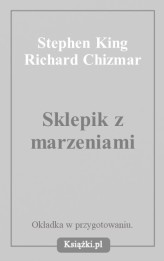 Okładka produktu Stephen King, Richard Chizmar - Sklepik z marzeniami. Cykl Castle Rock
