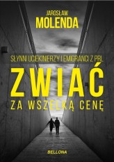 Okładka produktu Jarosław Molenda - Zwiać za wszelką cenę. Słynni uciekinierzy i emigranci z PRL