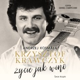 Okładka produktu Krzysztof Krawczyk, Andrzej Kosmala - Krzysztof Krawczyk. Życie jak wino (książka audio)