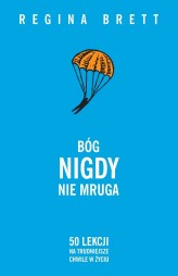 Okładka produktu Regina Brett - Bóg nigdy nie mruga. 50 lekcji na trudniejsze chwile w życiu