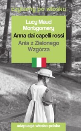 Okładka produktu Lucy Maud Montgomery - Anna dai capelli rossi / Ania z Zielonego Wzgórza. Czytamy po włosku