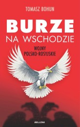 Okładka produktu Tomasz Bohun - Burze na wschodzie. Wojny polsko-rosyjskie od XV do XX wieku