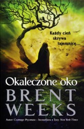 Okładka produktu Brent Weeks - Okaleczone oko. Powiernik Światła. Księga 3