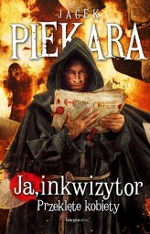 Okładka produktu Jacek Piekara - Ja, inkwizytor. Przeklęte kobiety