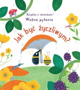 Okładka produktu Christine Pym (ilustr.), Barbara Szymanek (tłum.), Katie Daynes - Jak być życzliwym? Książka z okienkami. Ważne pytania