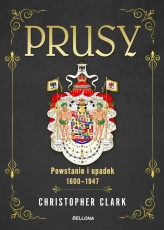 Okładka produktu Christopher Clark - Prusy. Powstanie i upadek 1600-1947