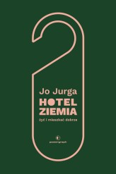Okładka produktu Joanna Jurga - Hotel Ziemia. Żyć i mieszkać dobrze