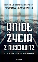 Okładka produktu Nina Majewska-Brown - Anioł życia z Auschwitz. Historia inspirowana życiem Położnej z Auschwitz