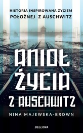 Okładka produktu Nina Majewska-Brown - Anioł życia z Auschwitz. Historia inspirowana życiem Położnej z Auschwitz