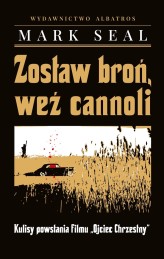 Okładka produktu Mark Seal - Zostaw broń, weź cannoli. Kulisy powstania filmu "Ojciec Chrzestny"