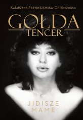 Okładka produktu Gołda Tencer, Katarzyna Przybyszewska-Ortonowska - Gołda Tencer. Jidisze Mame (ebook)